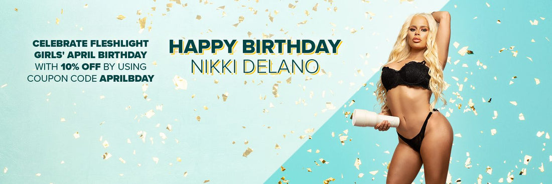 Happy Birthday Nikki Delano! -  Get 10% Off Her Fleshlights All April - Fleshlight